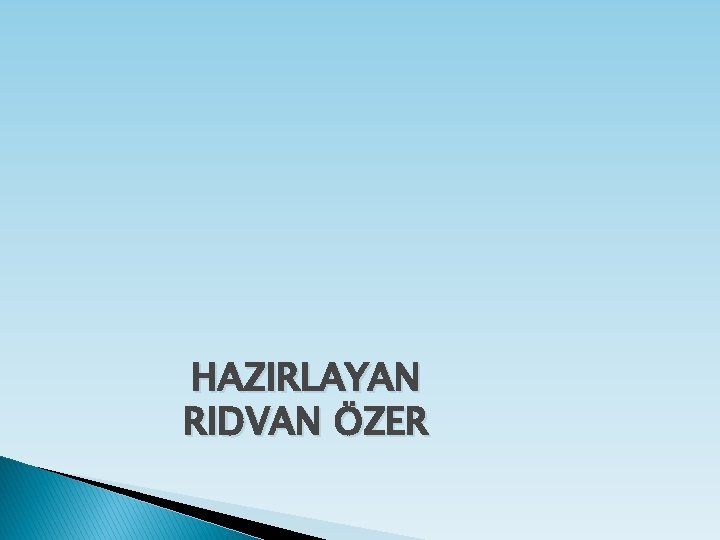 HAZIRLAYAN RIDVAN ÖZER 