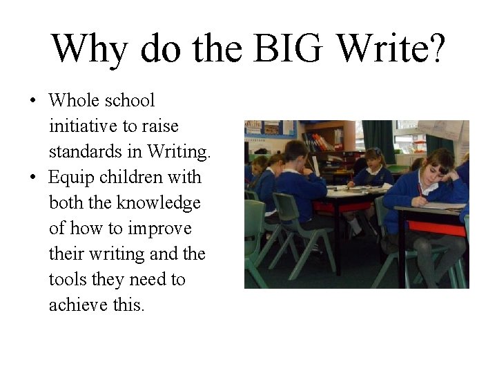 Why do the BIG Write? • Whole school initiative to raise standards in Writing.