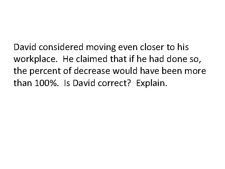 David considered moving even closer to his workplace. He claimed that if he had