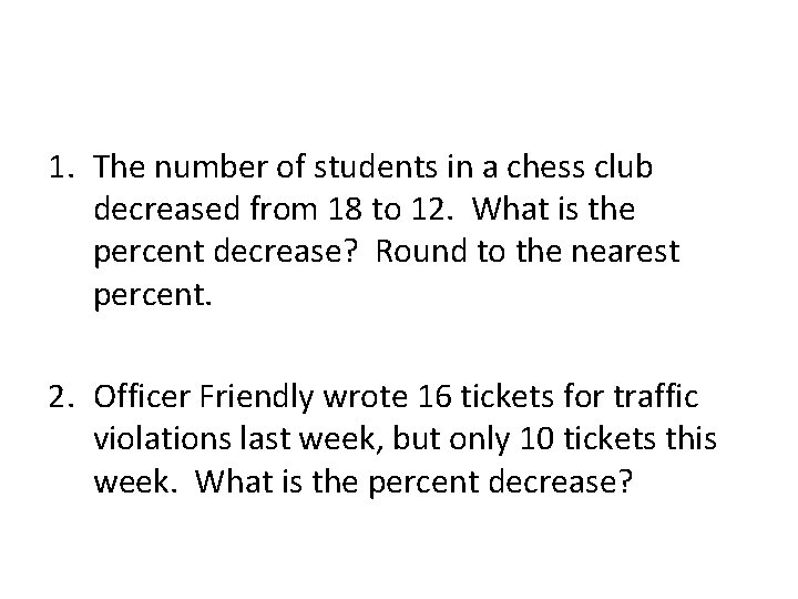 1. The number of students in a chess club decreased from 18 to 12.