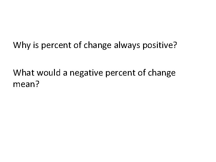 Why is percent of change always positive? What would a negative percent of change