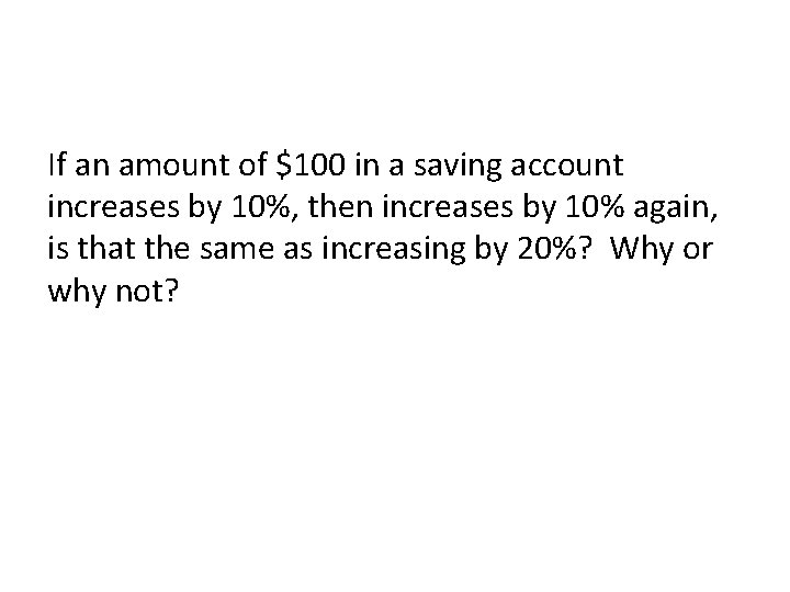 If an amount of $100 in a saving account increases by 10%, then increases