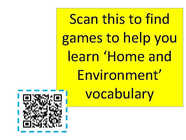 Scan this to find games to help you learn ‘Home and Environment’ vocabulary 