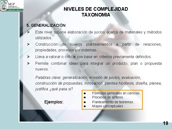 NIVELES DE COMPLEJIDAD TAXONOMIA 5. GENERALIZACIÓN Ø Este nivel supone elaboración de juicios acerca