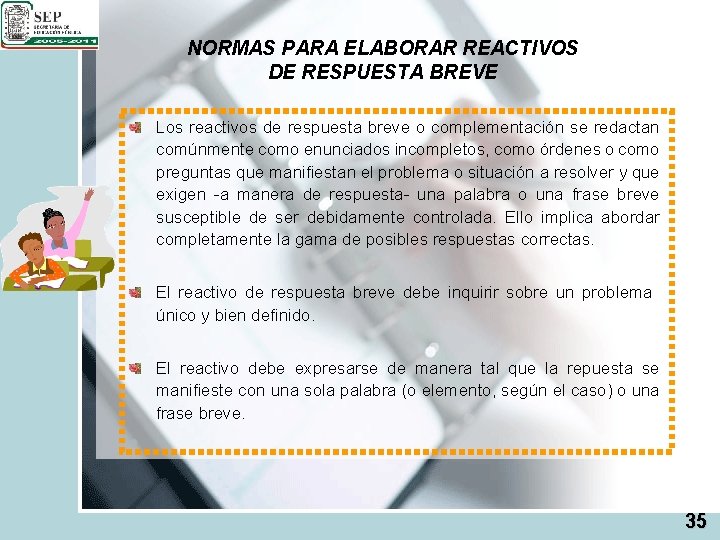 NORMAS PARA ELABORAR REACTIVOS DE RESPUESTA BREVE Los reactivos de respuesta breve o complementación