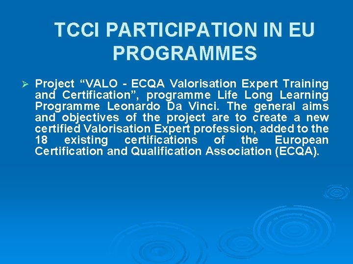 TCCI PARTICIPATION IN EU PROGRAMMES Ø Project “VALO - ECQA Valorisation Expert Training and