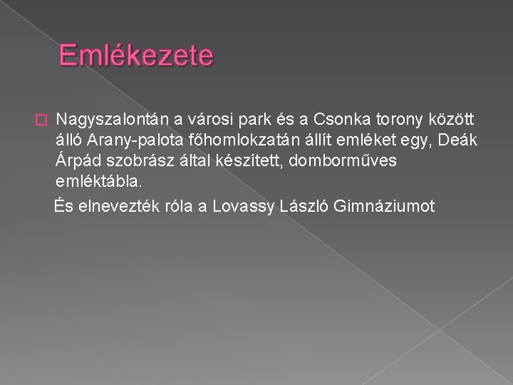 Emlékezete � Nagyszalontán a városi park és a Csonka torony között álló Arany-palota főhomlokzatán