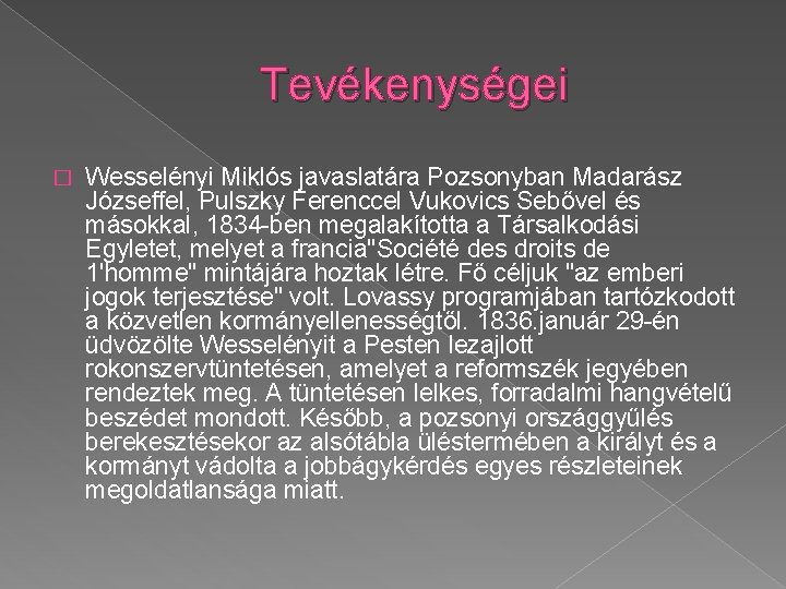 Tevékenységei � Wesselényi Miklós javaslatára Pozsonyban Madarász Józseffel, Pulszky Ferenccel Vukovics Sebővel és másokkal,