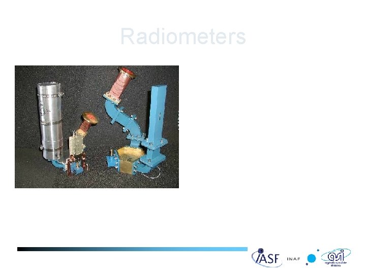 Radiometers • Differential radiometers (using low noise amplifiers) • Absolute calibration One of the