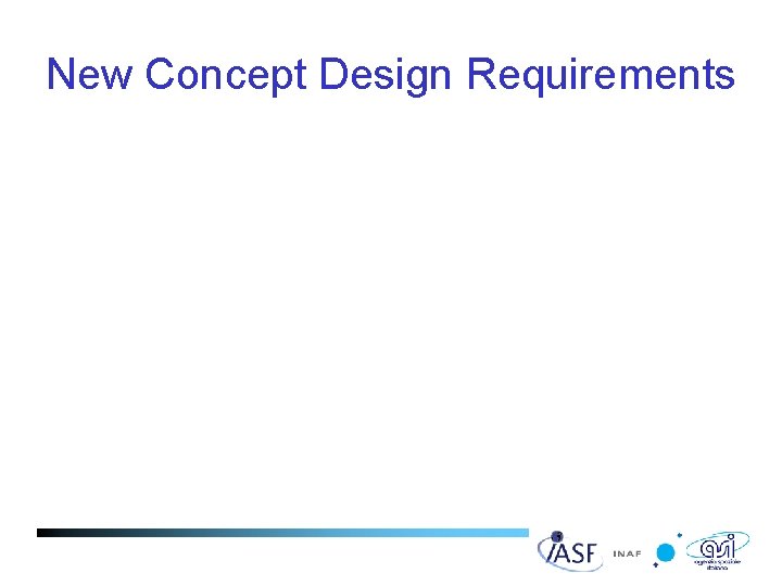 New Concept Design Requirements • • Mass < 300 Kg Simplify cooling system Location