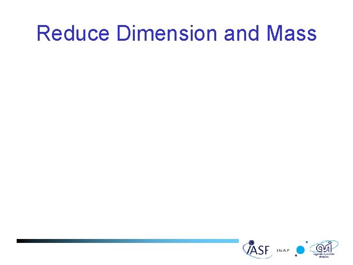 Reduce Dimension and Mass • Reduce the number of channels Ø Use a smaller