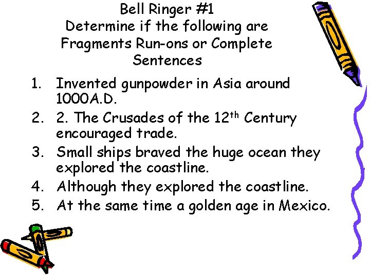 Bell Ringer #1 Determine if the following are Fragments Run-ons or Complete Sentences 1.