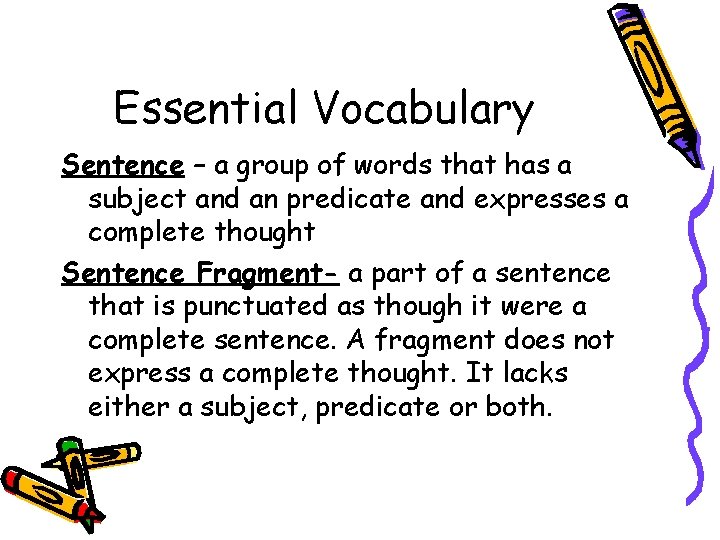 Essential Vocabulary Sentence – a group of words that has a subject and an