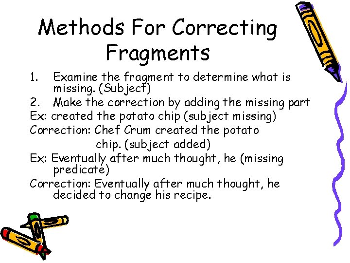 Methods For Correcting Fragments 1. Examine the fragment to determine what is missing. (Subject)