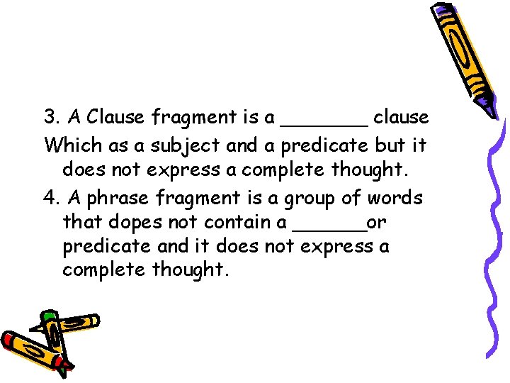 3. A Clause fragment is a _______ clause Which as a subject and a