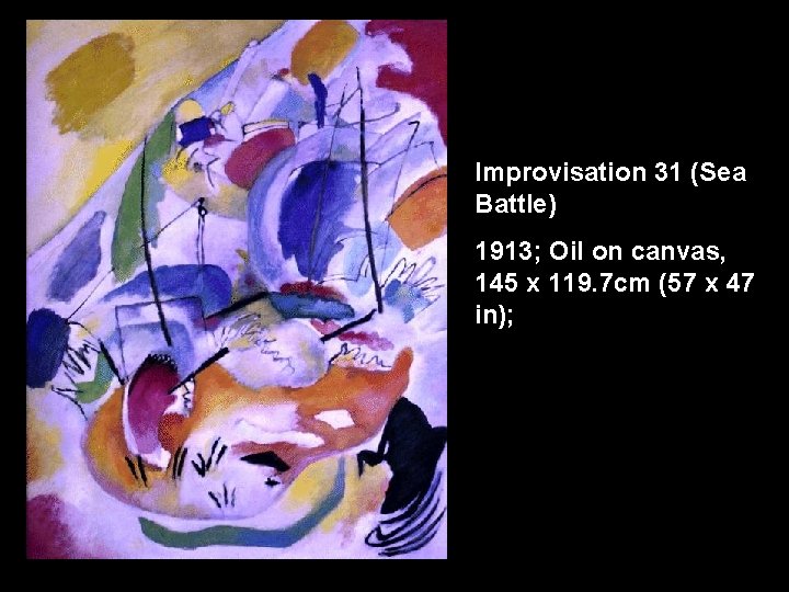 Improvisation 31 (Sea Battle) 1913; Oil on canvas, 145 x 119. 7 cm (57