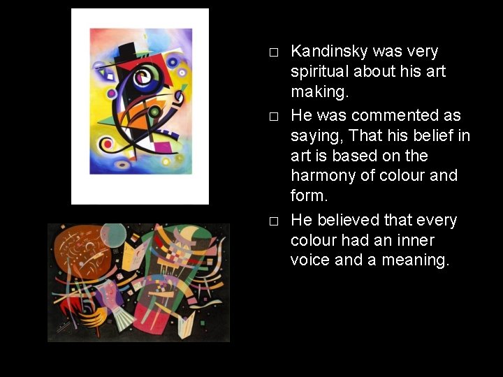 � � � Kandinsky was very spiritual about his art making. He was commented