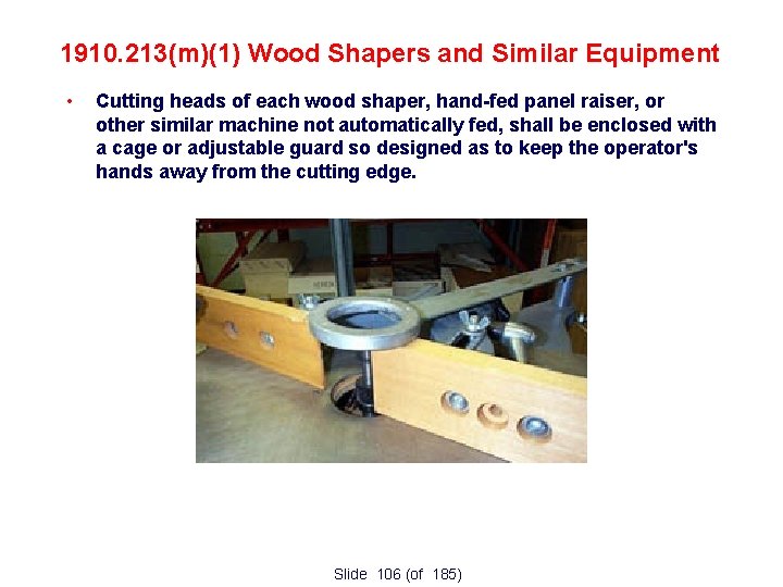 1910. 213(m)(1) Wood Shapers and Similar Equipment • Cutting heads of each wood shaper,