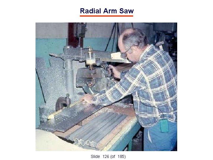 Radial Arm Saw Slide 126 (of 185) 