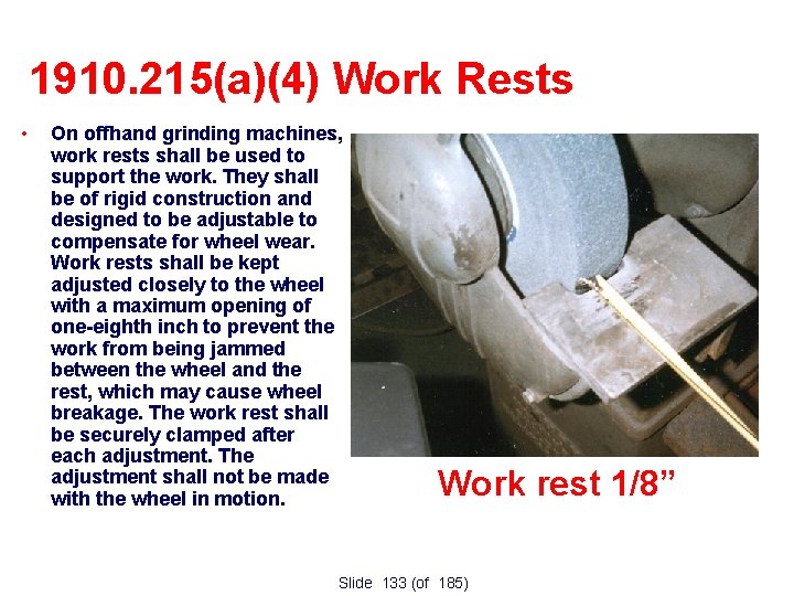 1910. 215(a)(4) Work Rests • On offhand grinding machines, work rests shall be used