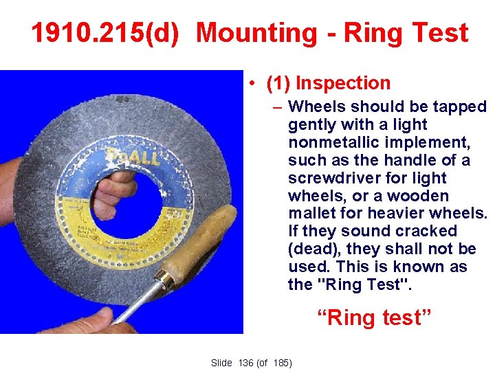1910. 215(d) Mounting - Ring Test • (1) Inspection – Wheels should be tapped