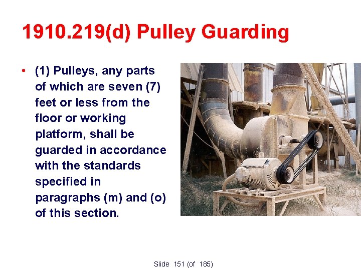 1910. 219(d) Pulley Guarding • (1) Pulleys, any parts of which are seven (7)