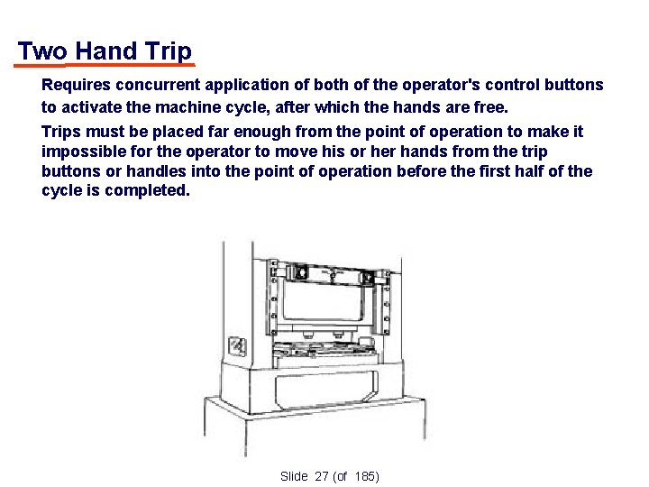 Two Hand Trip • • Requires concurrent application of both of the operator's control