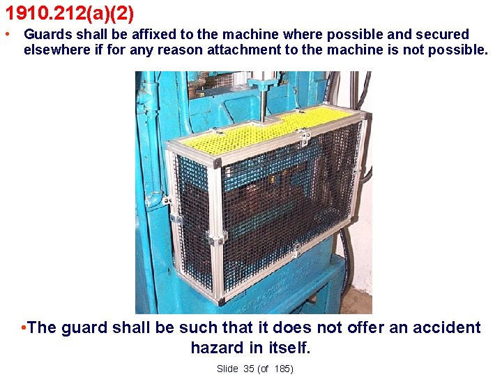 1910. 212(a)(2) • Guards shall be affixed to the machine where possible and secured