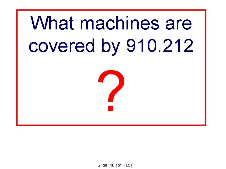 What machines are covered by 910. 212 ? Slide 40 (of 185) 