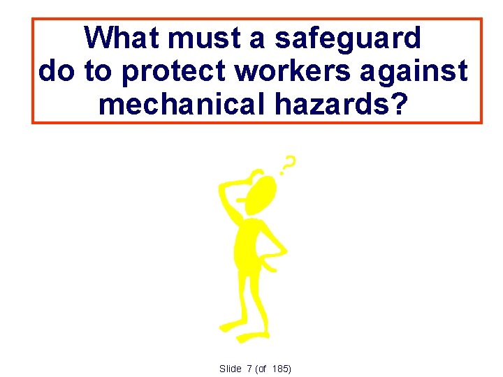What must a safeguard do to protect workers against mechanical hazards? Slide 7 (of