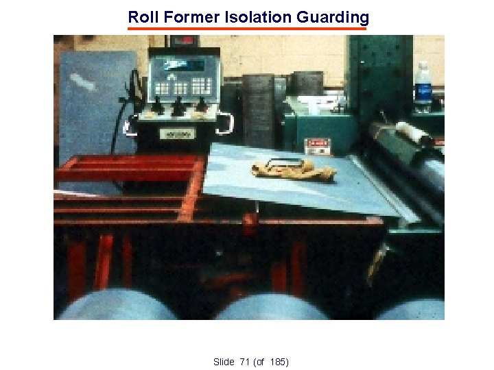 Roll Former Isolation Guarding Slide 71 (of 185) 