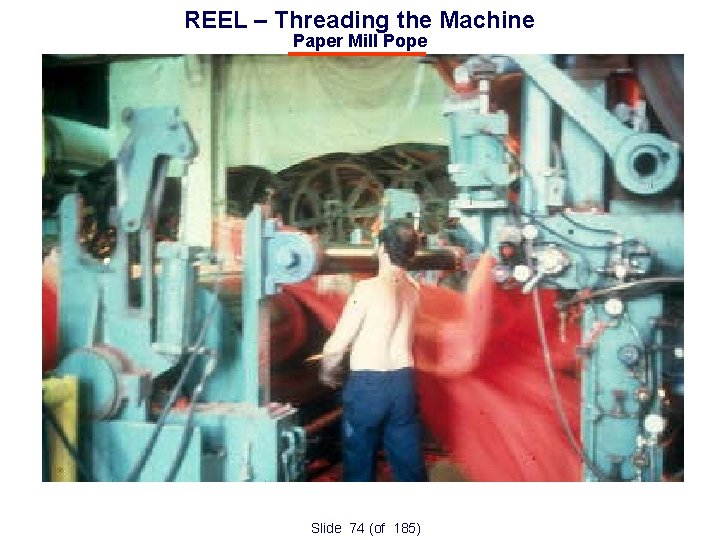 REEL – Threading the Machine Paper Mill Pope Slide 74 (of 185) 