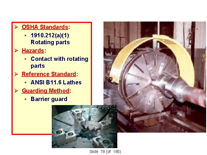 Lathe OSHA Standards: • 1910. 212(a)(1) Rotating parts Hazards: • Contact with rotating parts