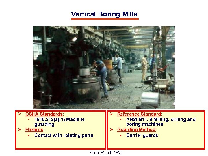 Vertical Boring Mills OSHA Standards: • 1910. 212(a)(1) Machine guarding Hazards: • Contact with