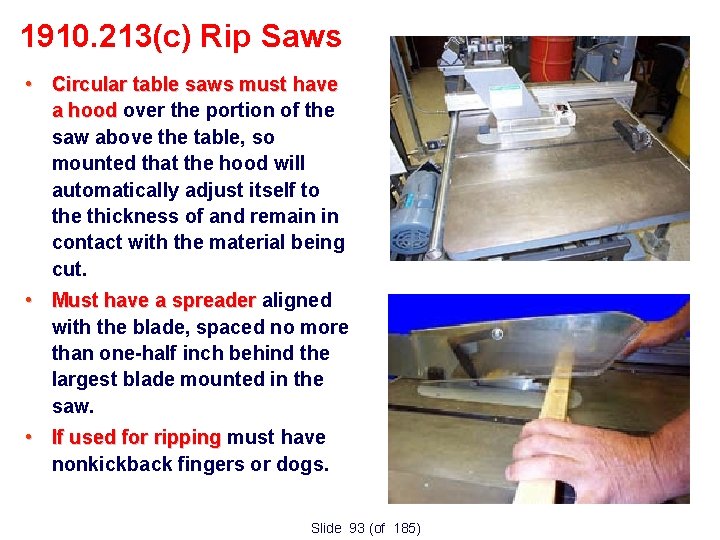 1910. 213(c) Rip Saws • Circular table saws must have a hood over the