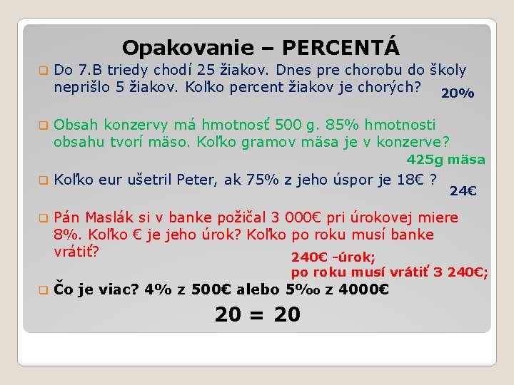 Opakovanie – PERCENTÁ q Do 7. B triedy chodí 25 žiakov. Dnes pre chorobu