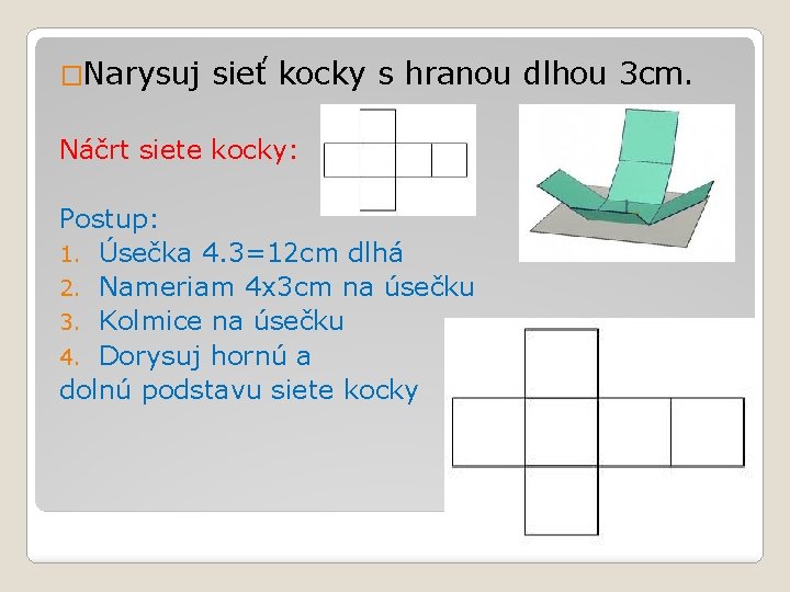 �Narysuj sieť kocky s hranou dlhou 3 cm. Náčrt siete kocky: Postup: 1. Úsečka