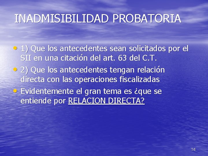 INADMISIBILIDAD PROBATORIA • 1) Que los antecedentes sean solicitados por el • • SII