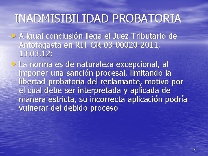 INADMISIBILIDAD PROBATORIA • A igual conclusión llega el Juez Tributario de • Antofagasta en