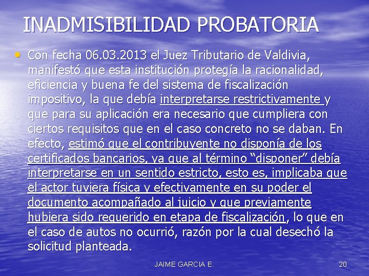 INADMISIBILIDAD PROBATORIA • Con fecha 06. 03. 2013 el Juez Tributario de Valdivia, manifestó
