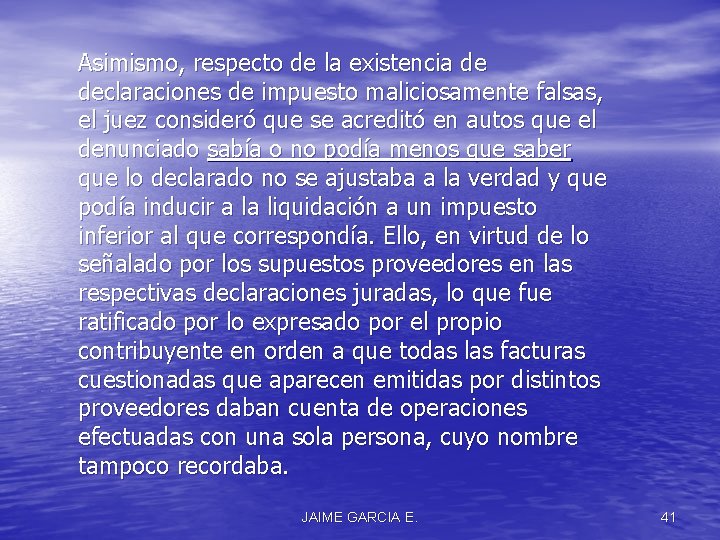 Asimismo, respecto de la existencia de declaraciones de impuesto maliciosamente falsas, el juez consideró