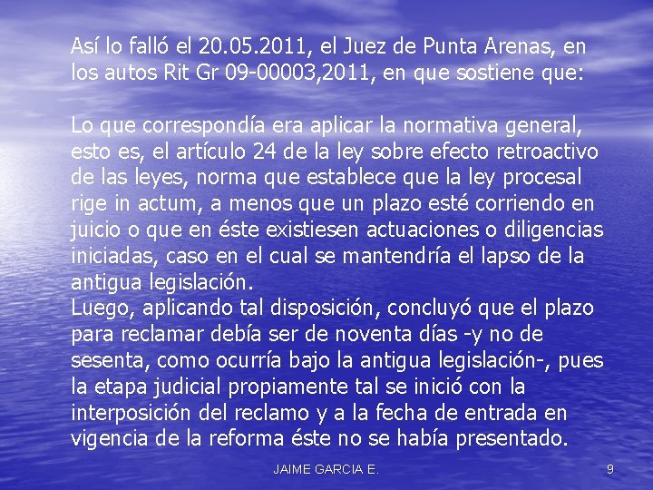 Así lo falló el 20. 05. 2011, el Juez de Punta Arenas, en los