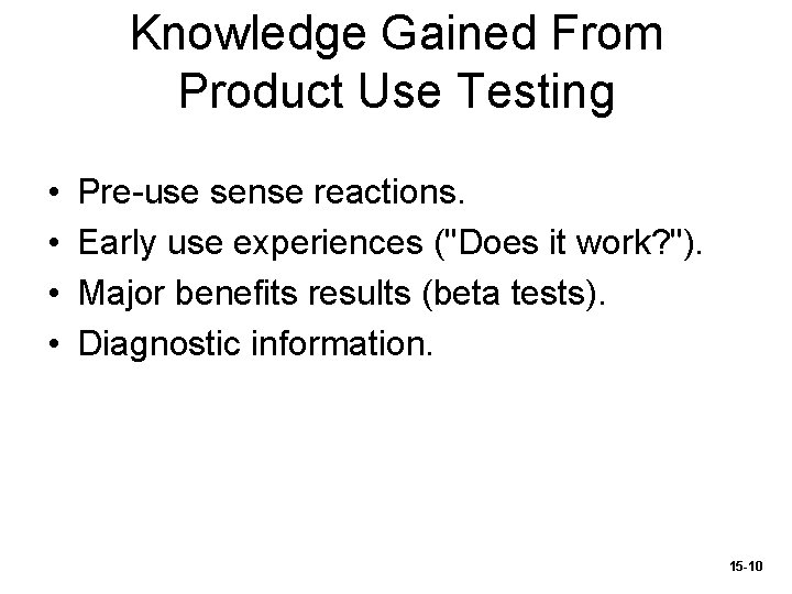 Knowledge Gained From Product Use Testing • • Pre-use sense reactions. Early use experiences