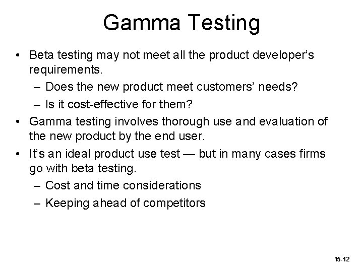 Gamma Testing • Beta testing may not meet all the product developer’s requirements. –