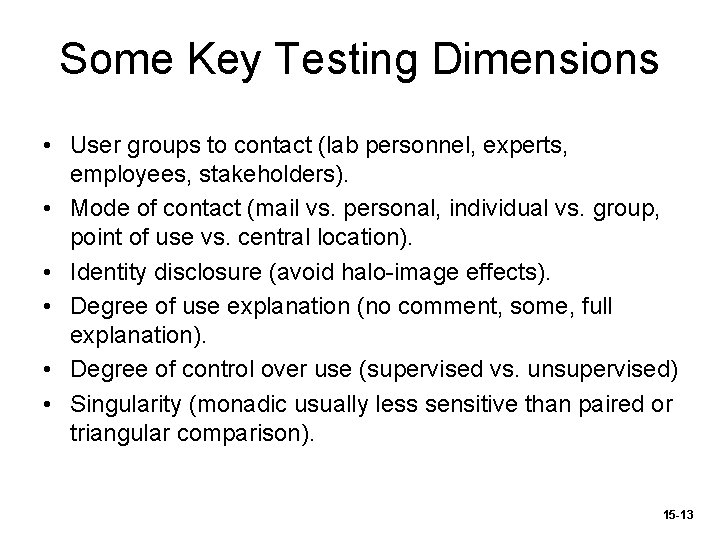 Some Key Testing Dimensions • User groups to contact (lab personnel, experts, employees, stakeholders).