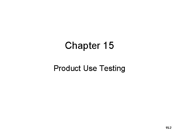 Chapter 15 Product Use Testing 15 -2 