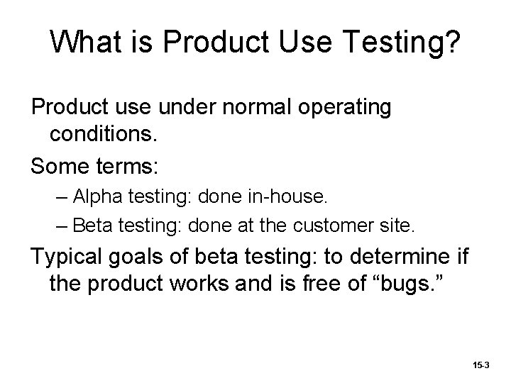 What is Product Use Testing? Product use under normal operating conditions. Some terms: –