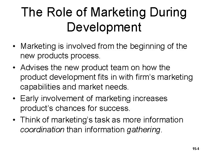 The Role of Marketing During Development • Marketing is involved from the beginning of