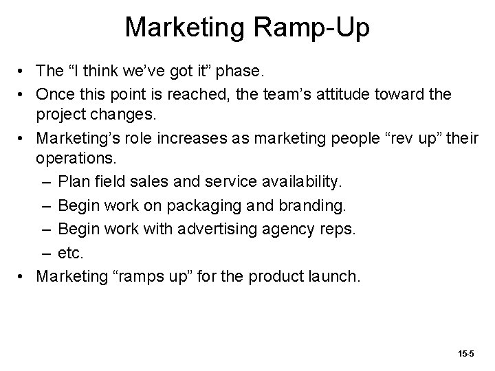 Marketing Ramp-Up • The “I think we’ve got it” phase. • Once this point