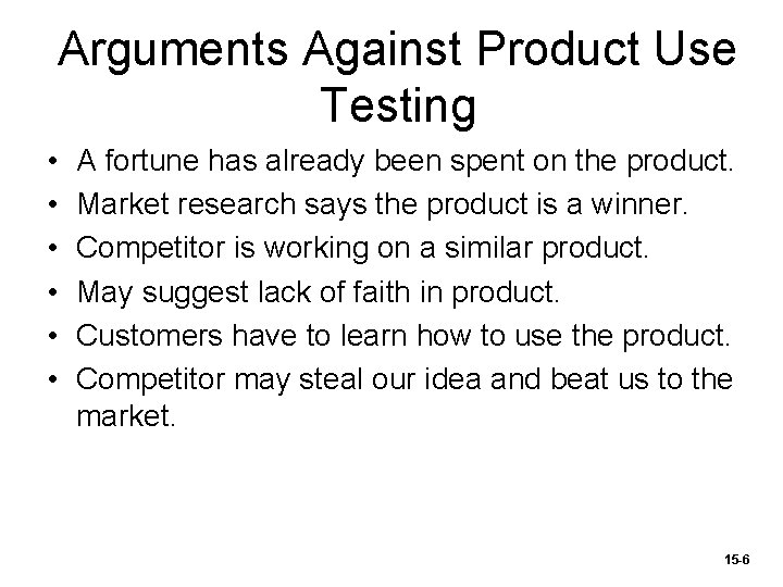 Arguments Against Product Use Testing • • • A fortune has already been spent